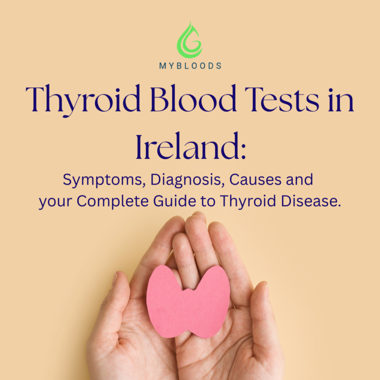 Thyroid blood tests in Ireland: Symptoms, Diagnosis, Causes and Complete Guide to Thyroid Disease.